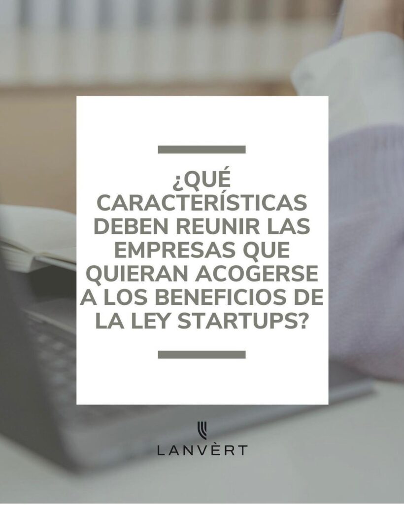 Características que deben reunir las empresas que quieran acogerse a los beneficios de la Ley Startups